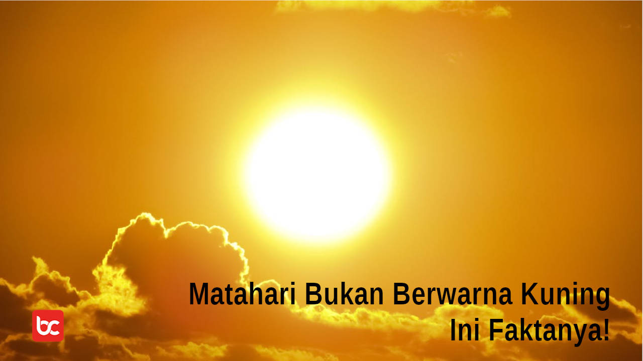 Matahari Bukan Berwarna Kuning Ini Faktanya!