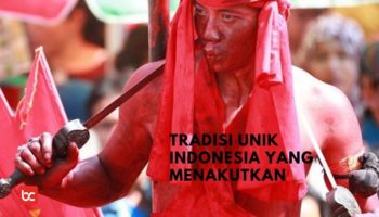 Tradisi Unik Punya Indonesia yang Menakutkan