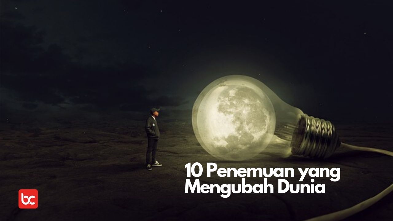 10 Penemuan Yang Mengubah Dunia Sudah Tahu? - Bicara Indonesia