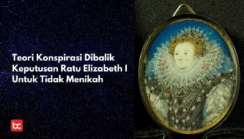 Teori Konspirasi Ratu Elizabeth I – Tidak Ingin Menikah