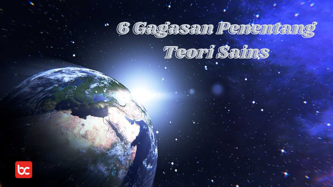 6 Gagasan Penentang Teori Sains