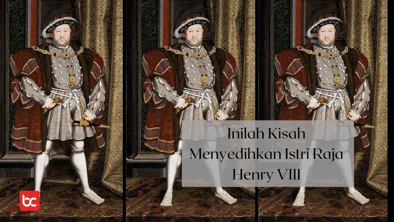 Inilah Kisah Menyedihkan Para Istri Raja Henry VIII