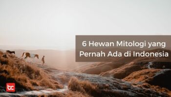 6 Hewan Mitologi yang Pernah Ada di Indonesia