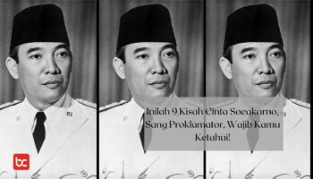 Inilah 9 Kisah Cinta Soekarno, Sang Proklamator, Wajib Kamu Ketahui!