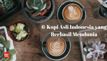 6 Kopi Asli Indonesia yang Berhasil Mendunia