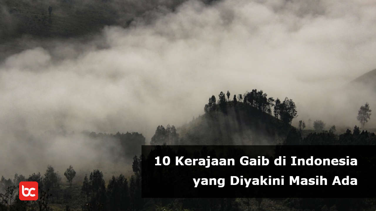 10 Kerajaan Gaib di Indonesia yang Diyakini Masih Ada