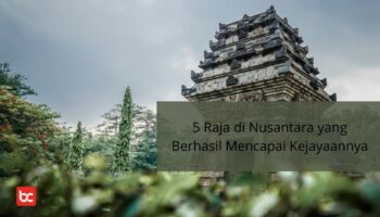 5 Raja di Nusantara yang Berhasil Mencapai Kejayaannya