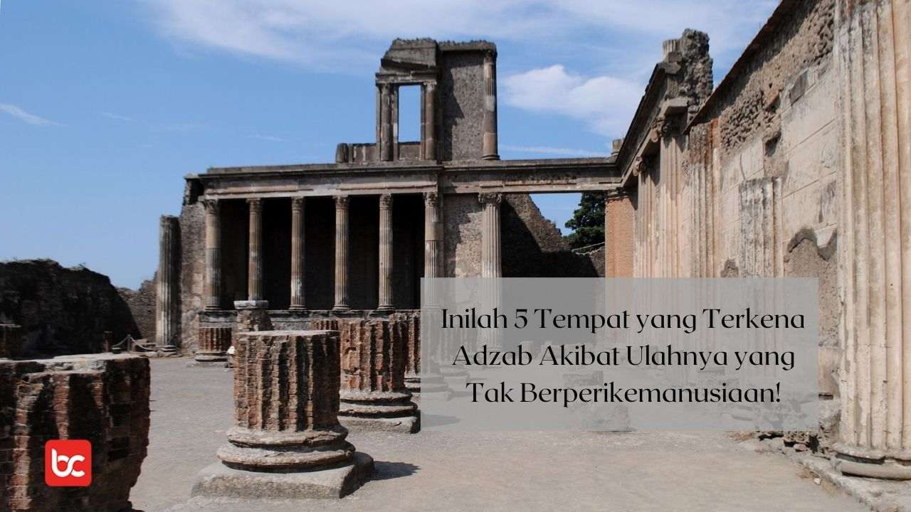 Inilah 5 Tempat yang Terkena Adzab Akibat Ulahnya yang Tak Berperikemanusiaan!